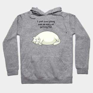 funny quotes I wish everything was as easy as getting fat Hoodie